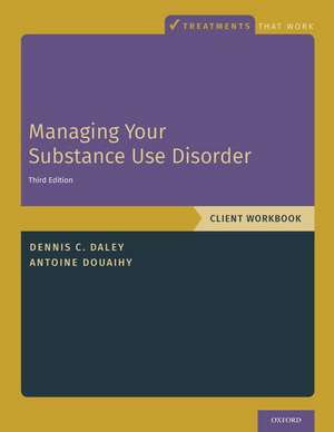 Managing Your Substance Use Disorder: Client Workbook de Dennis C. Daley