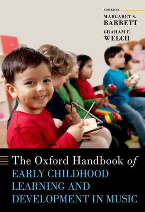 The Oxford Handbook of Early Childhood Learning and Development in Music de Margaret S. Barrett