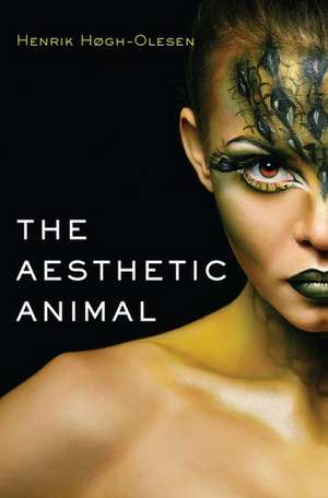 The Aesthetic Animal de Henrik Hogh-Olesen