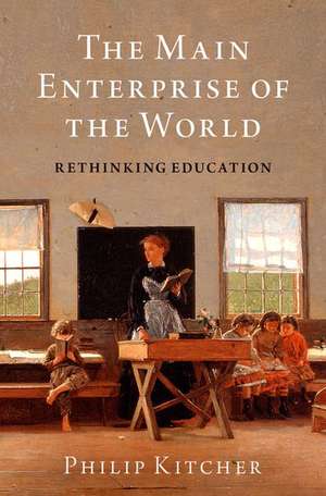 The Main Enterprise of the World: Rethinking Education de Philip Kitcher