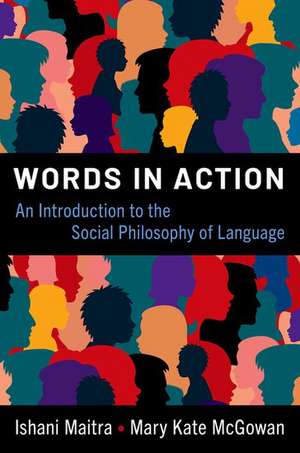 Words in Action: An Introduction to the Social Philosophy of Language de Ishani Maitra