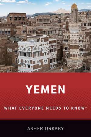 Yemen: What Everyone Needs to Know® de Asher Orkaby