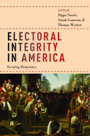 Electoral Integrity in America: Securing Democracy de Pippa Norris