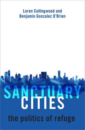 Sanctuary Cities: The Politics of Refuge de Loren Collingwood