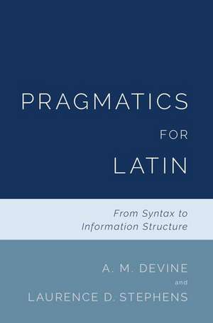 Pragmatics for Latin: From Syntax to Information Structure de A. M. Devine