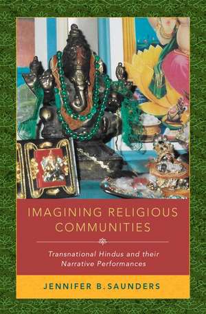 Imagining Religious Communities: Transnational Hindus and their Narrative Performances de Jennifer B. Saunders