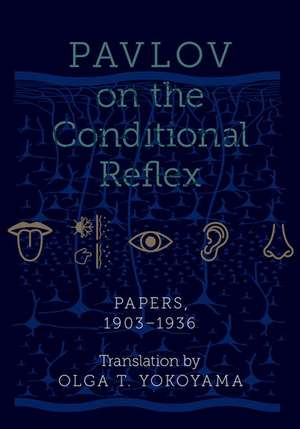 Pavlov on the Conditional Reflex: Papers, 1903-1936 de Olga Yokoyama