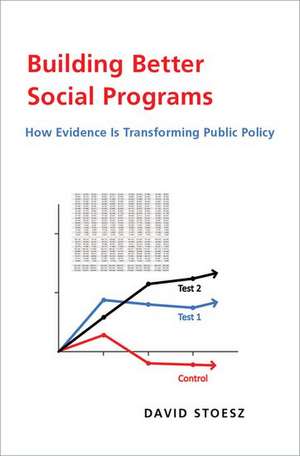 Building Better Social Programs: How Evidence Is Transforming Public Policy de David Stoesz