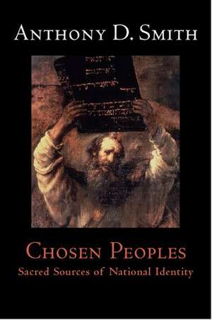 Chosen Peoples: Sacred Sources of National Identity de Anthony D. Smith