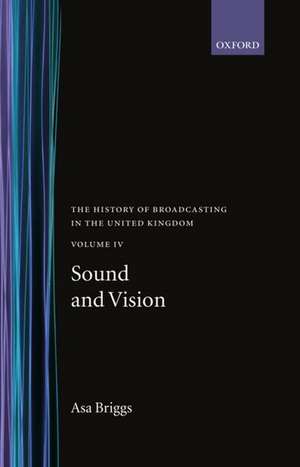 The History of Broadcasting in the United Kingdom: Volume IV: Sound and Vision de Asa Briggs