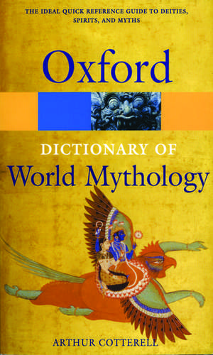 A Dictionary of World Mythology de Arthur Cotterell