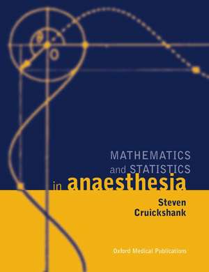 Mathematics and Statistics in Anaesthesia de Steven Cruickshank