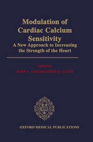 Modulation of Cardiac Calcium Sensitivity: A New Approach to Increasing the Strength of the Heart de J. A. Lee