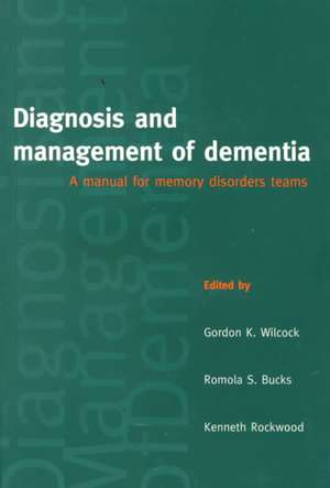 Diagnosis and Management of Dementia: A Manual for Memory Disorders Teams de Gordon Wilcock