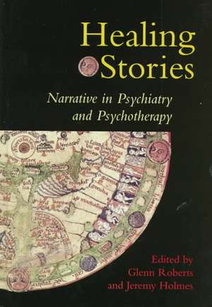 Healing Stories: Narrative in Psychiatry and Psychotherapy de Glenn Roberts