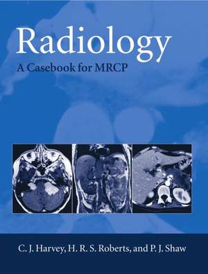 Radiology: A Case-book for MRCP de C. J. Harvey