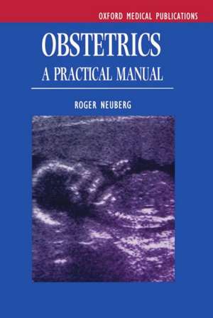 Obstetrics: A Practical Manual de Roger Neuberg