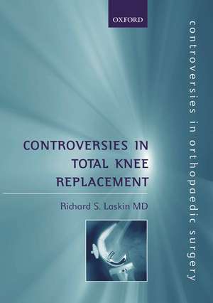 Controversies in Total Knee Replacement de Richard S. Laskin