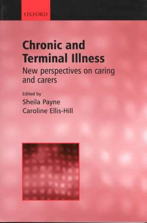 Chronic and Terminal Illness: New perspectives on caring and carers de Sheila Payne