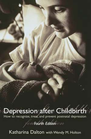 Depression after Childbirth: How to Recognize, Treat, and Prevent Postnatal Depression de Katharina Dalton