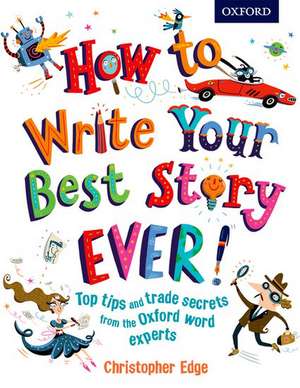 How to Write Your Best Story Ever! de Christopher Edge