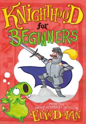 Knighthood for Beginners de Elys Dolan