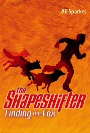 The Shapeshifter: Finding the Fox de Ali Sparkes