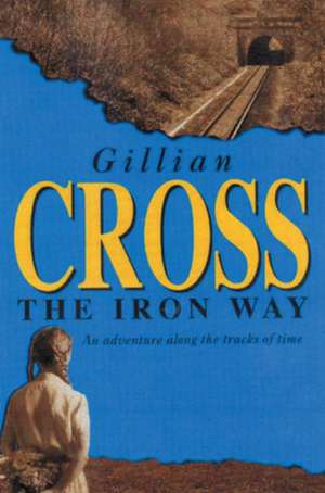 The Iron Way de Gillian Cross