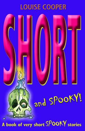 Short and Spooky!: A book of very short spooky stories de Louise Cooper