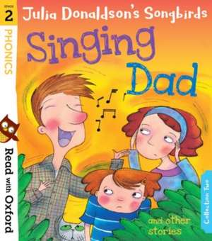 Read with Oxford: Stage 2: Julia Donaldson's Songbirds: Singing Dad and Other Stories de Julia Donaldson