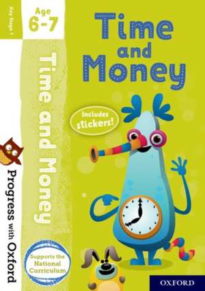 Progress with Oxford: Progress with Oxford: Time and Money Age 6-7- Practise for School with Essential Maths Skills de Debbie Streatfield