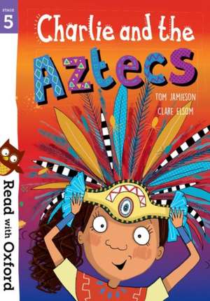 Read with Oxford: Stage 5: Charlie and the Aztecs de Tom Jamieson