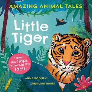 Amazing Animal Tales: Little Tiger de Anne Rooney