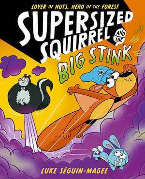 Supersized Squirrel and the Big Stink de Luke Seguin-Magee