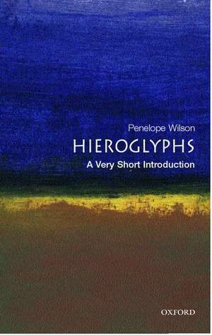 Hieroglyphs: A Very Short Introduction de Penelope Wilson