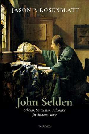 John Selden: Scholar, Statesman, Advocate for Milton's Muse de Jason P. Rosenblatt