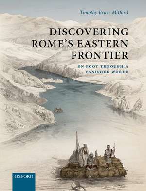 Discovering Rome's Eastern Frontier: On Foot Through a Vanished World de Timothy Bruce Mitford