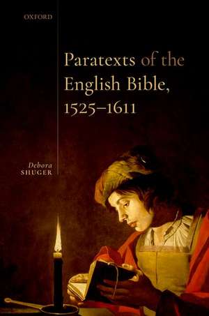 Paratexts of the English Bible, 1525-1611 de Debora Shuger