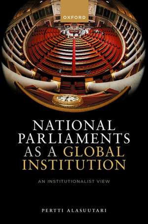 National Parliaments as a Global Institution: An Institutionalist View de Pertti Alasuutari