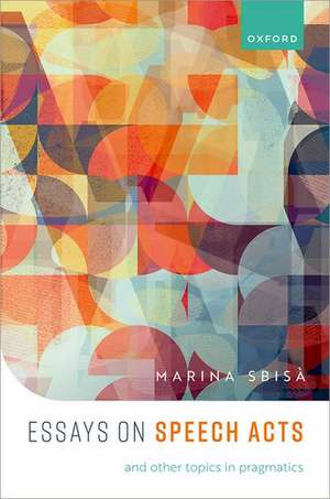 Essays on Speech Acts and Other Topics in Pragmatics de Marina Sbisà