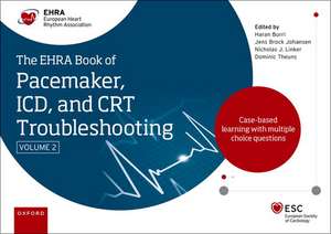 The EHRA Book of Pacemaker, ICD and CRT Troubleshooting Vol. 2: Case-based learning with multiple choice questions de Haran Burri