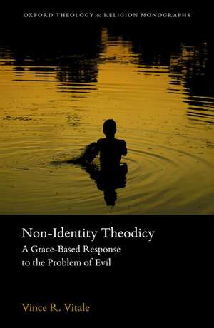 Non-Identity Theodicy: A Grace-Based Response to the Problem of Evil de Vince R. Vitale