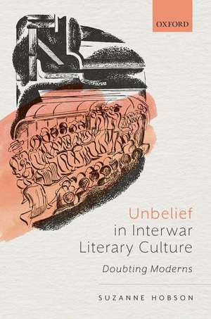 Unbelief in Interwar Literary Culture: Doubting Moderns de Suzanne Hobson