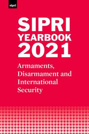 SIPRI Yearbook 2021: Armaments, Disarmament and International Security de Stockholm International Peace Research Institute