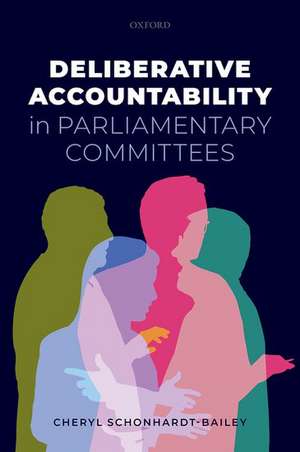 Deliberative Accountability in Parliamentary Committees de Cheryl Schonhardt-Bailey