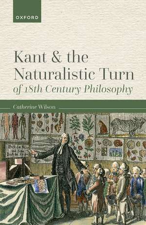 Kant and the Naturalistic Turn of 18th Century Philosophy de Catherine Wilson