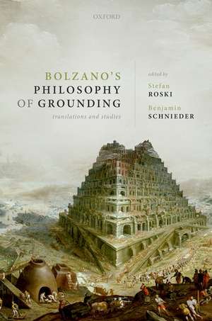 Bolzano's Philosophy of Grounding: Translations and Studies de Stefan Roski