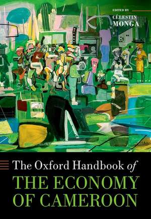 The Oxford Handbook of the Economy of Cameroon de Célestin Monga