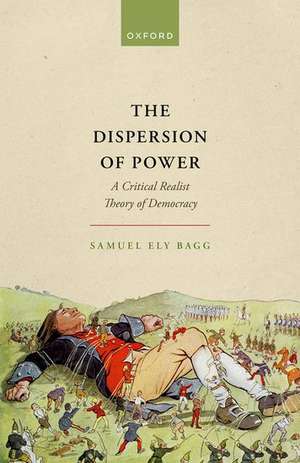 The Dispersion of Power: A Critical Realist Theory of Democracy de Samuel Ely Bagg