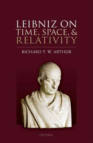 Leibniz on Time, Space, and Relativity de Richard T. W. Arthur